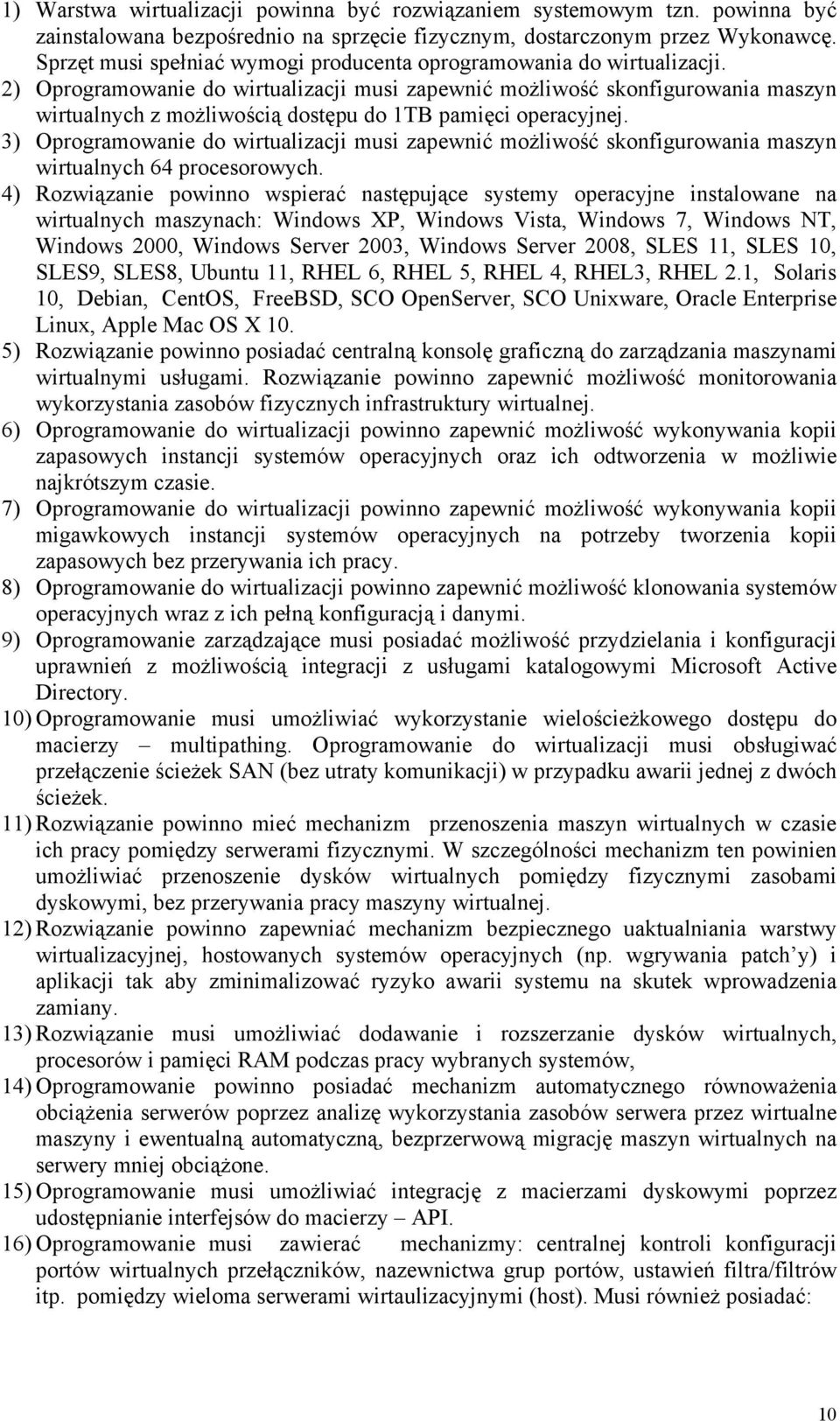 2) Oprogramowanie do wirtualizacji musi zapewnić możliwość skonfigurowania maszyn wirtualnych z możliwością dostępu do 1TB pamięci operacyjnej.