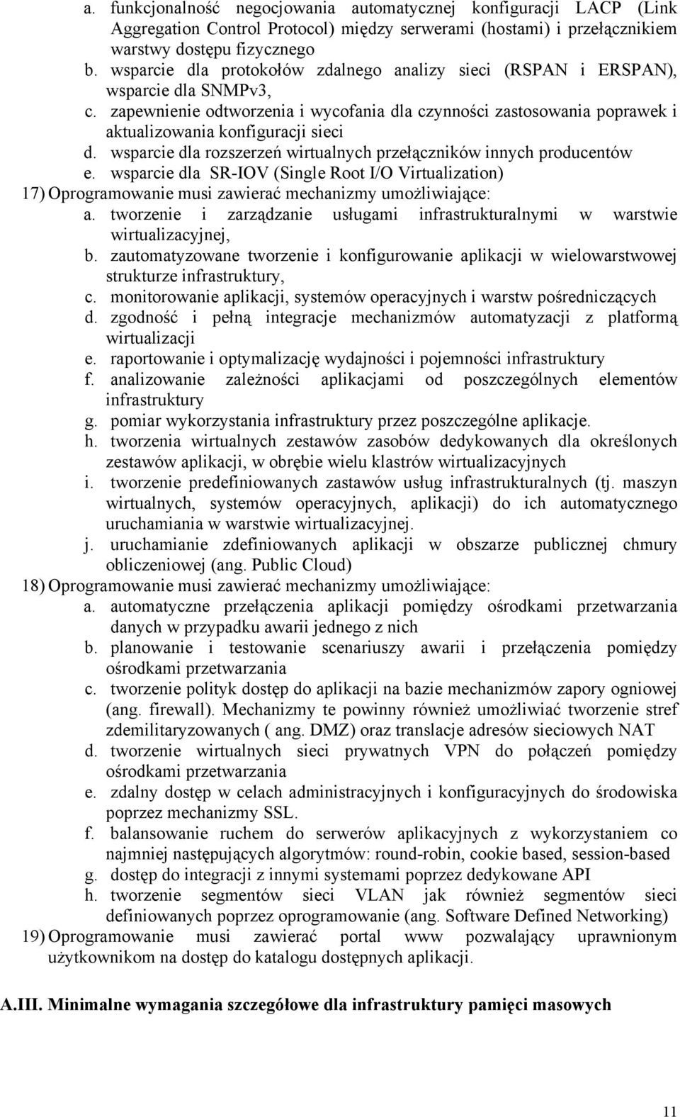 wsparcie dla rozszerzeń wirtualnych przełączników innych producentów e. wsparcie dla SR-IOV (Single Root I/O Virtualization) 17) Oprogramowanie musi zawierać mechanizmy umożliwiające: a.