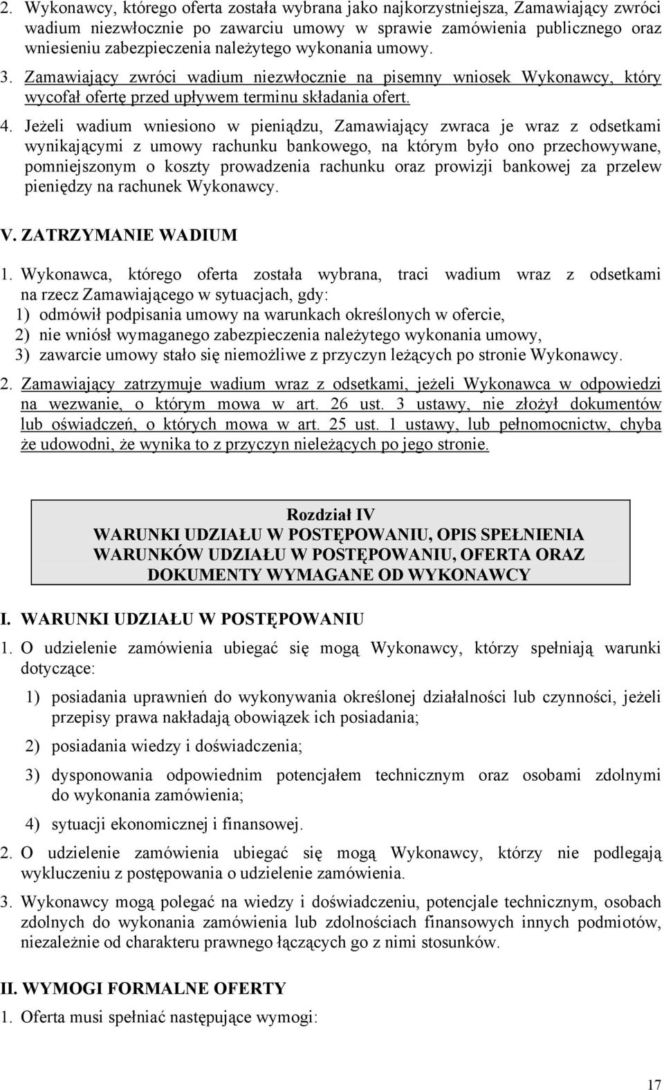 Jeżeli wadium wniesiono w pieniądzu, Zamawiający zwraca je wraz z odsetkami wynikającymi z umowy rachunku bankowego, na którym było ono przechowywane, pomniejszonym o koszty prowadzenia rachunku oraz