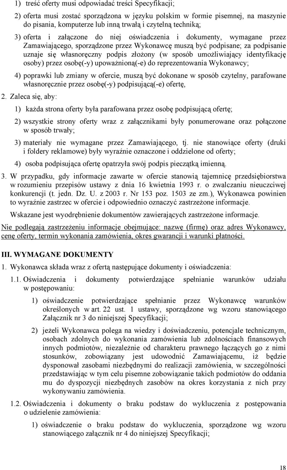 umożliwiający identyfikację osoby) przez osobę(-y) upoważnioną(-e) do reprezentowania Wykonawcy; 4) poprawki lub zmiany w ofercie, muszą być dokonane w sposób czytelny, parafowane własnoręcznie przez