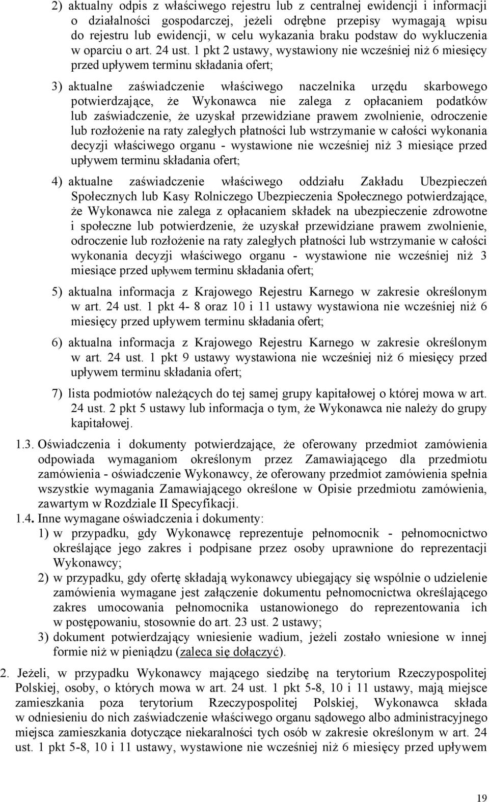 1 pkt 2 ustawy, wystawiony nie wcześniej niż 6 miesięcy przed upływem terminu składania ofert; 3) aktualne zaświadczenie właściwego naczelnika urzędu skarbowego potwierdzające, że Wykonawca nie