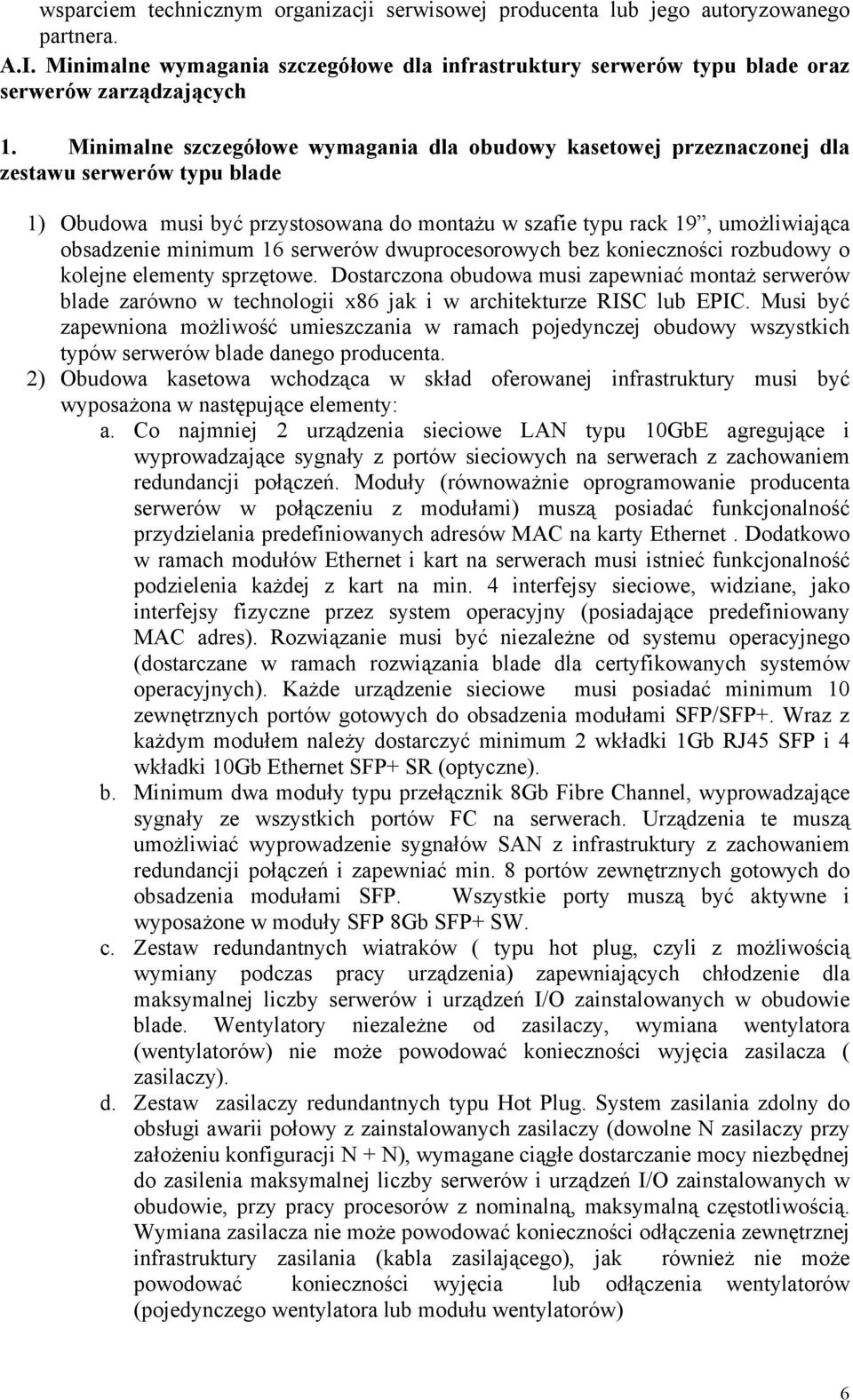 minimum 16 serwerów dwuprocesorowych bez konieczności rozbudowy o kolejne elementy sprzętowe.