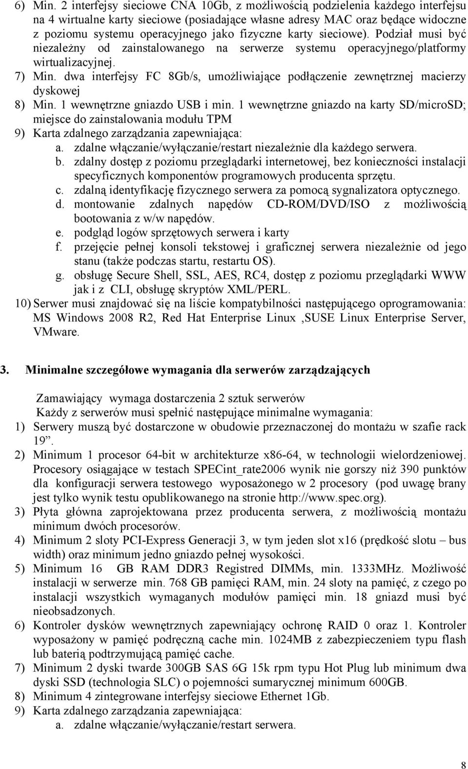 fizyczne karty sieciowe). Podział musi być niezależny od zainstalowanego na serwerze systemu operacyjnego/platformy wirtualizacyjnej. 7) Min.