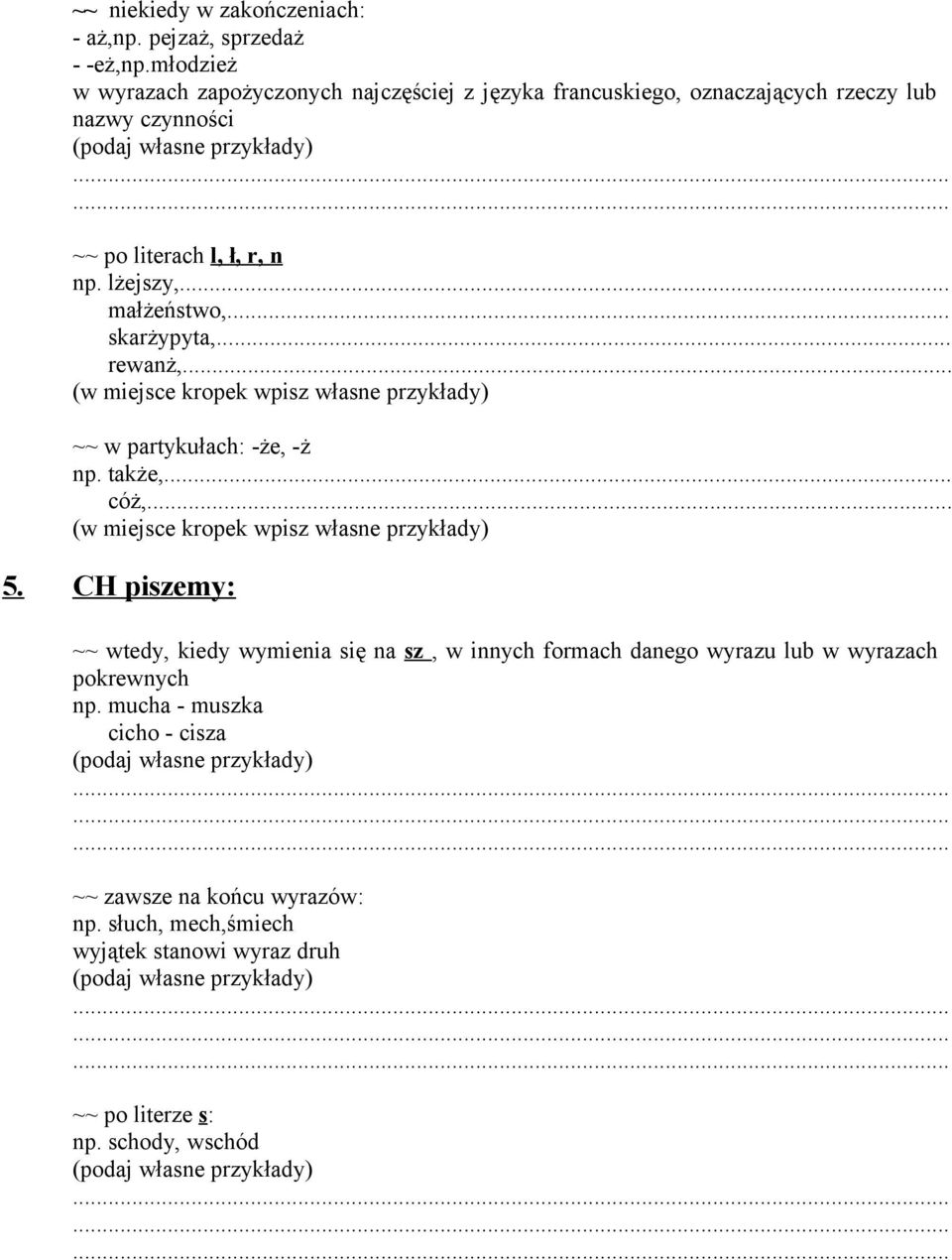 .. małżeństwo,... skarżypyta,... rewanż,... (w miejsce kropek wpisz własne przykłady) ~~ w partykułach: -że, -ż np. także,... cóż,.