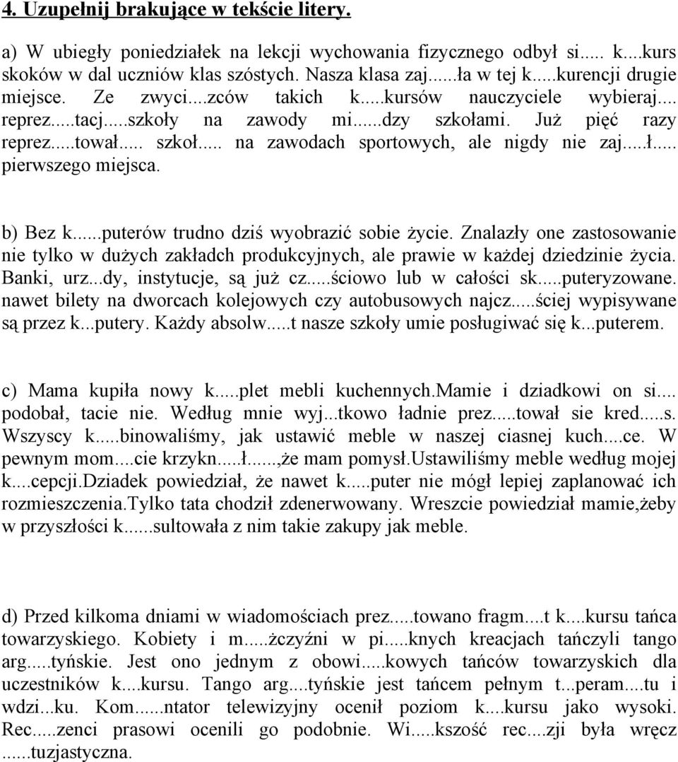 ..ł... pierwszego miejsca. b) Bez k...puterów trudno dziś wyobrazić sobie życie. Znalazły one zastosowanie nie tylko w dużych zakładch produkcyjnych, ale prawie w każdej dziedzinie życia. Banki, urz.