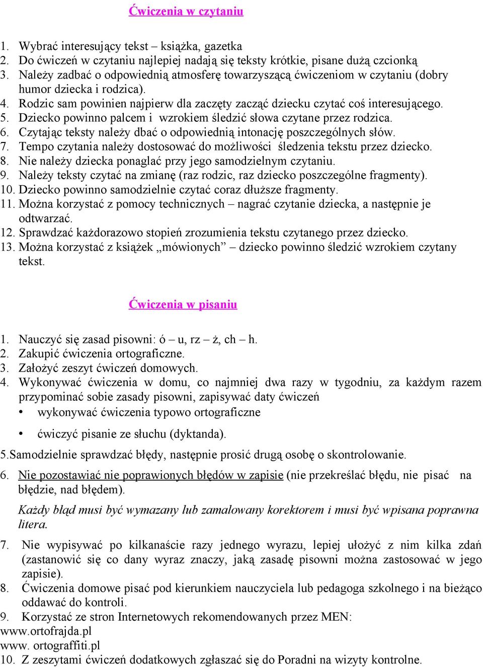 Dziecko powinno palcem i wzrokiem śledzić słowa czytane przez rodzica. 6. Czytając teksty należy dbać o odpowiednią intonację poszczególnych słów. 7.