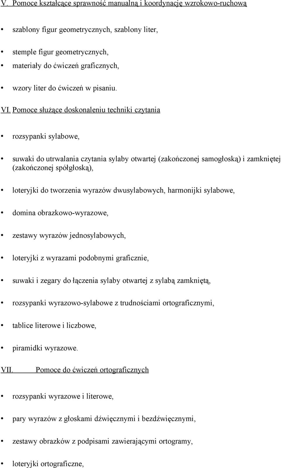 Pomoce służące doskonaleniu techniki czytania rozsypanki sylabowe, suwaki do utrwalania czytania sylaby otwartej (zakończonej samogłoską) i zamkniętej (zakończonej spółgłoską), loteryjki do tworzenia