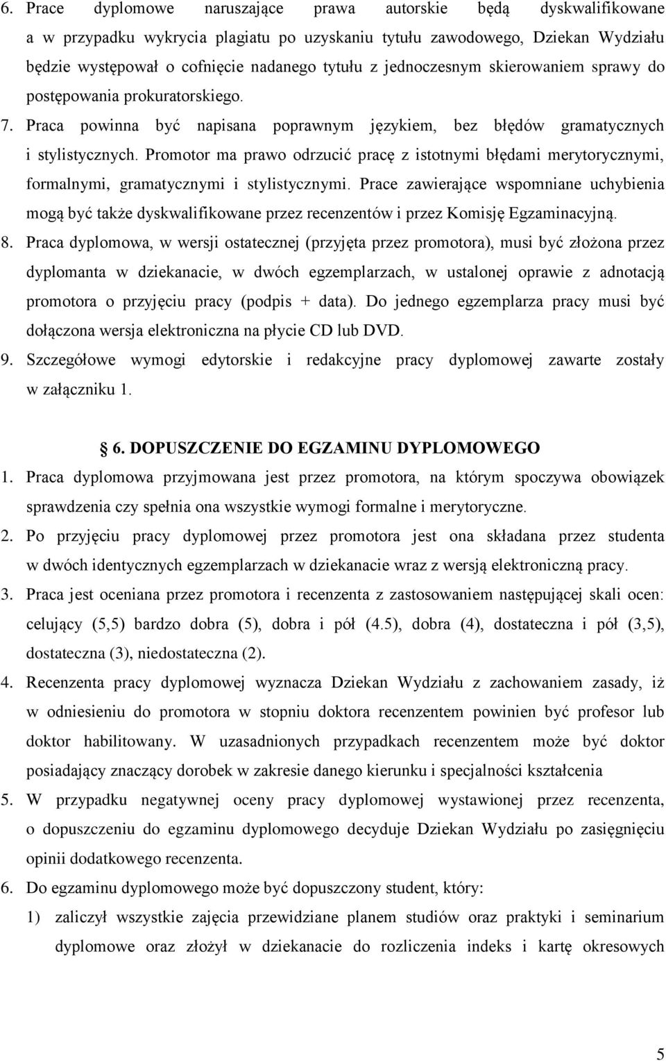 Promotor ma prawo odrzucić pracę z istotnymi błędami merytorycznymi, formalnymi, gramatycznymi i stylistycznymi.