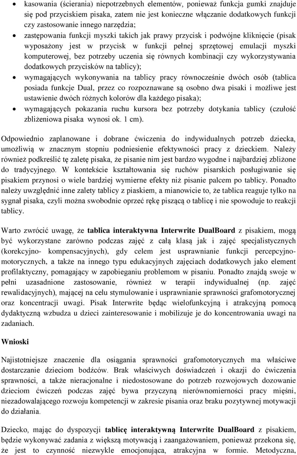 równych kombinacji czy wykorzystywania dodatkowych przycisków na tablicy); wymagających wykonywania na tablicy pracy równocześnie dwóch osób (tablica posiada funkcje Dual, przez co rozpoznawane są