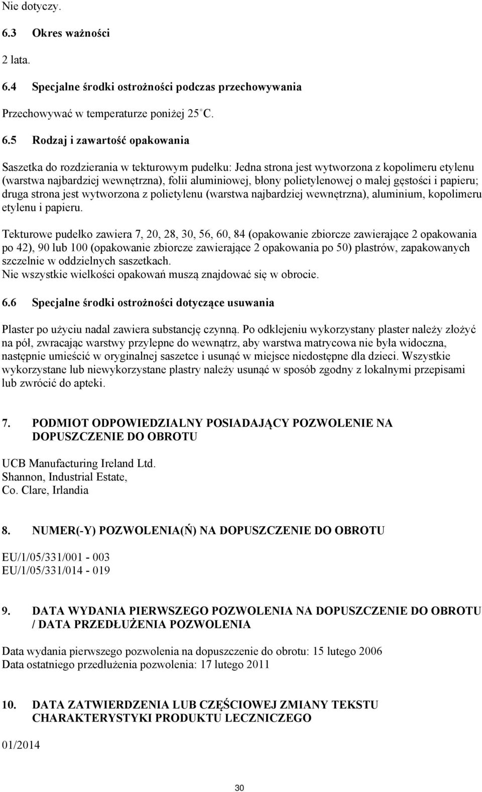 4 Specjalne środki ostrożności podczas przechowywania Przechowywać w temperaturze poniżej 25 C. 6.