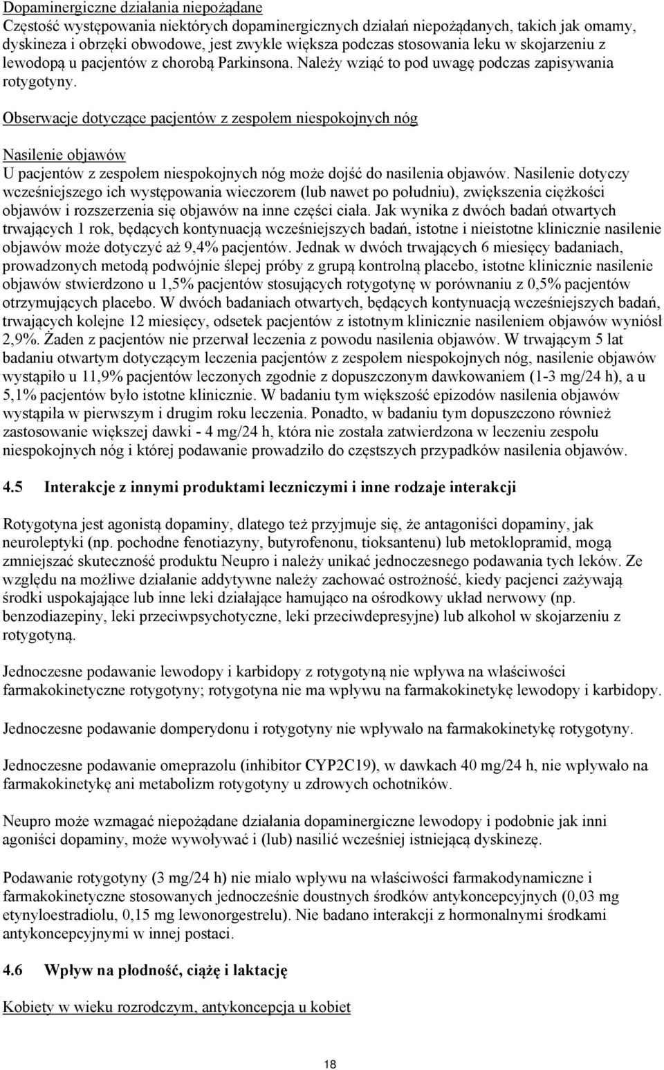 Obserwacje dotyczące pacjentów z zespołem niespokojnych nóg Nasilenie objawów U pacjentów z zespołem niespokojnych nóg może dojść do nasilenia objawów.