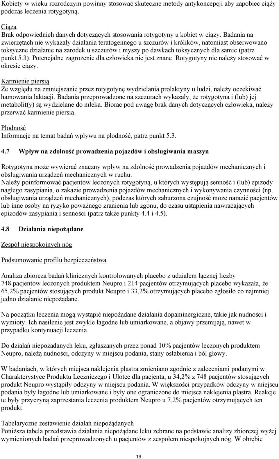 Badania na zwierzętach nie wykazały działania teratogennego u szczurów i królików, natomiast obserwowano toksyczne działanie na zarodek u szczurów i myszy po dawkach toksycznych dla samic (patrz