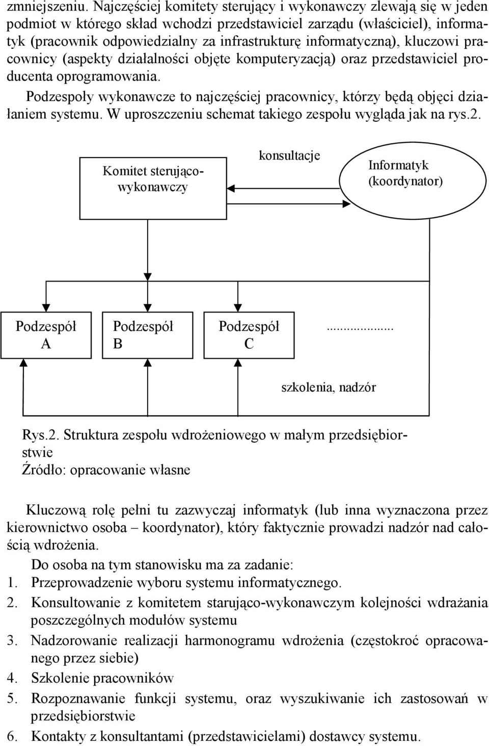 informatyczną), kluczowi pracownicy (aspekty działalności objęte komputeryzacją) oraz przedstawiciel producenta oprogramowania.