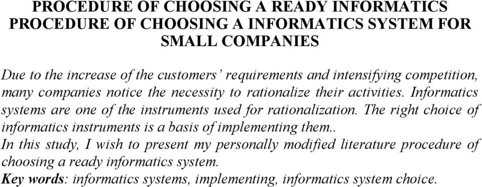 Informatics systems are one of the instruments used for rationalization. The right choice of informatics instruments is a basis of implementing them.