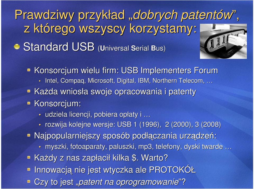 opłaty i rozwija kolejne wersje: USB 1 (1996), 2 (2000), 3 (2008) Najpopularniejszy sposób b podłą łączania urządze dzeń: myszki, fotoaparaty,