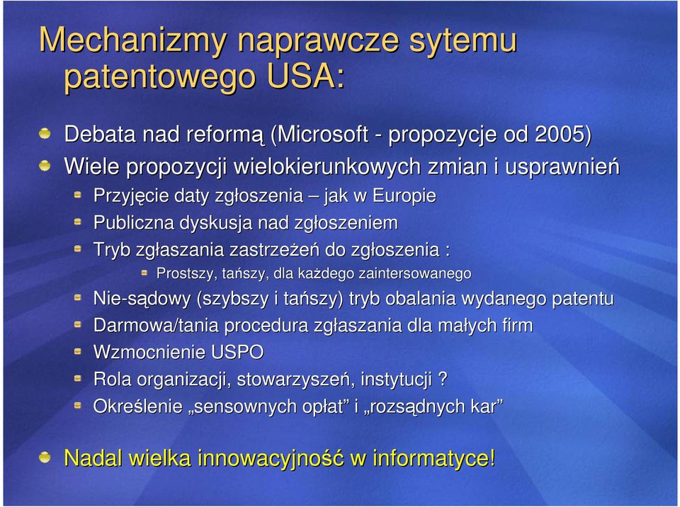 tańszy, dla kaŝdego zaintersowanego Nie-sądowy (szybszy i tańszy) tryb obalania wydanego patentu Darmowa/tania procedura zgłaszania dla małych