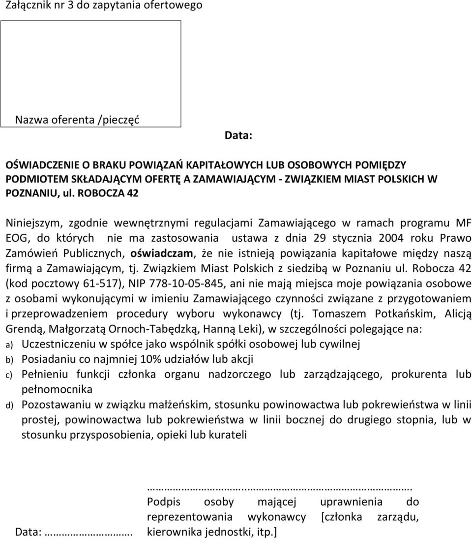 ROBOCZA 42 Niniejszym, zgodnie wewnętrznymi regulacjami Zamawiającego w ramach programu MF EOG, do których nie ma zastosowania ustawa z dnia 29 stycznia 2004 roku Prawo Zamówieo Publicznych,