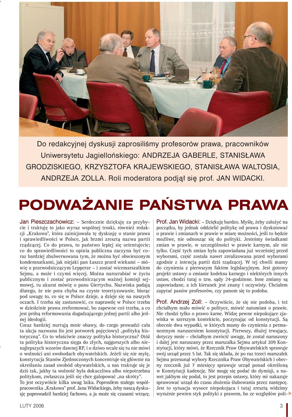 PODWA ANIE PA STWA PRAWA Jan Pieszczachowicz: Serdecznie dzi kuj za przybycie i traktuj to jako wyraz wspólnej troski, równie redakcji Krakowa, która zainicjowa a t dyskusj o stanie prawa i