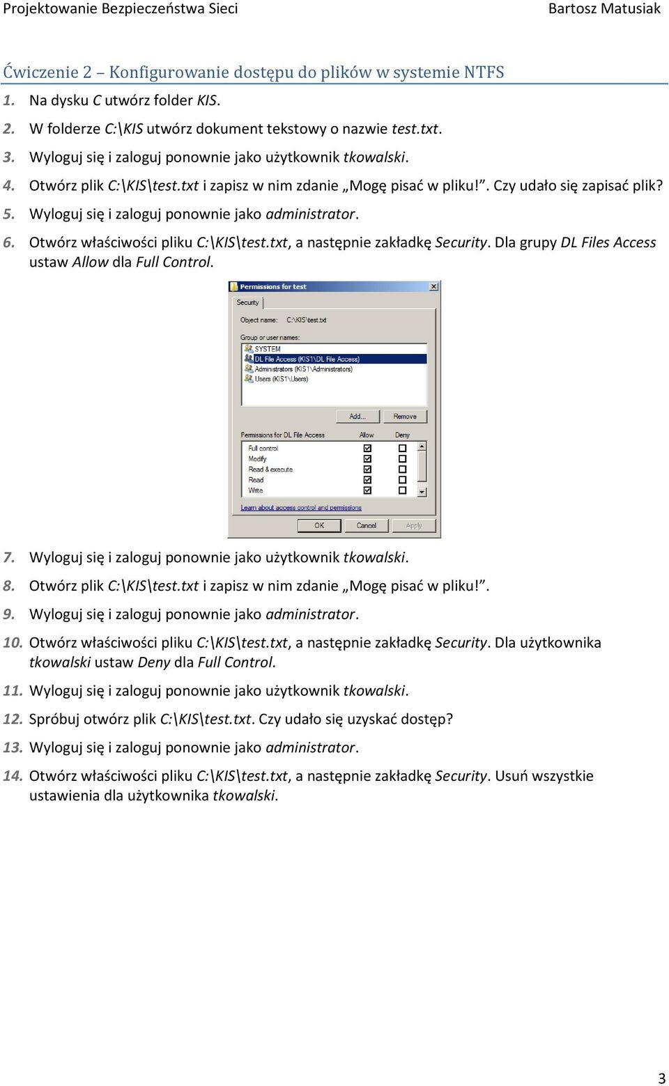 6. Otwórz właściwści pliku C:\KIS\test.txt, a następnie zakładkę Security. Dla grupy DL Files Access ustaw Allw dla Full Cntrl. 7. Wylguj się i zalguj pnwnie jak użytkwnik tkwalski. 8.