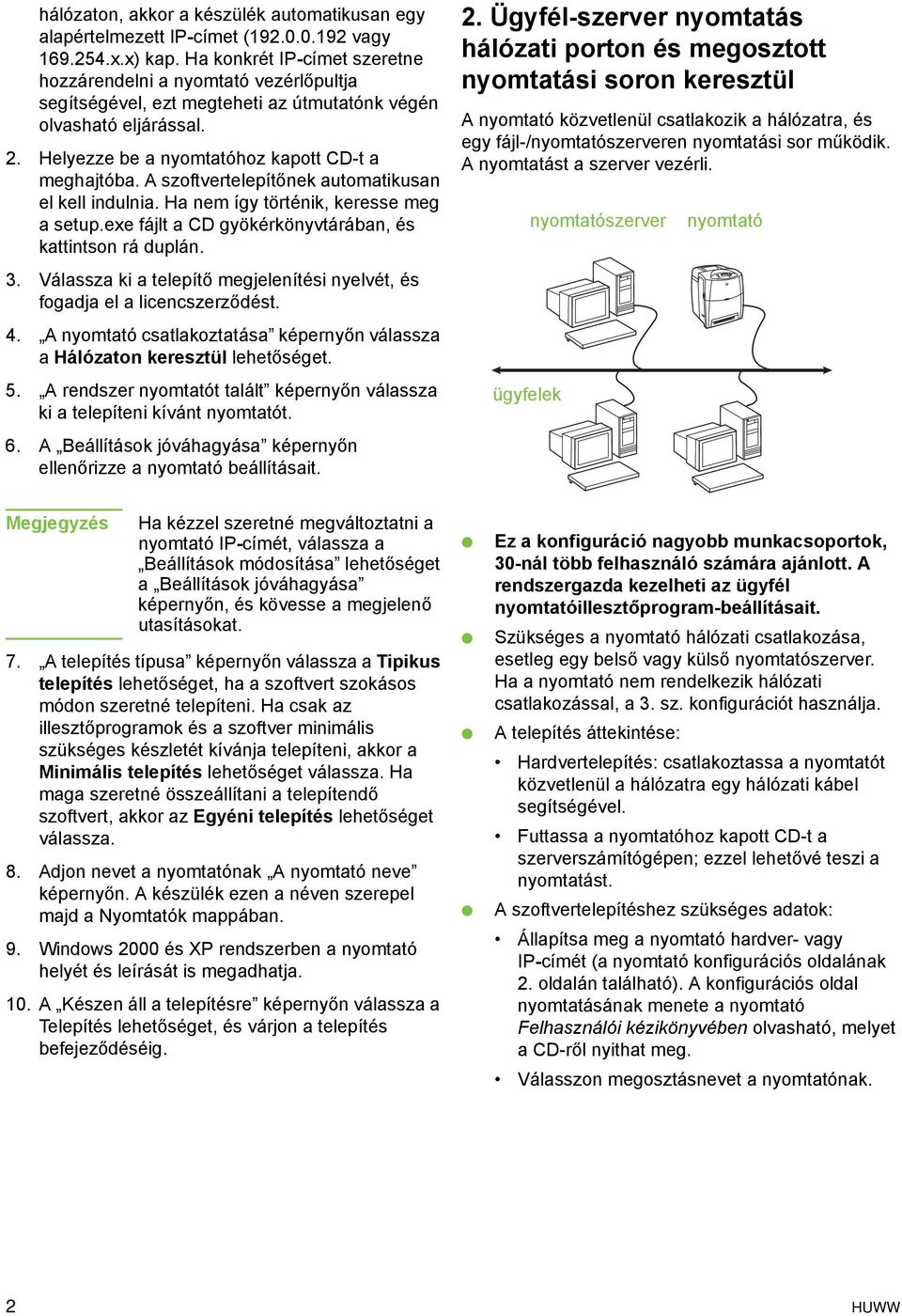 A szoftvertelepítőnek automatikusan el kell indulnia. Ha nem így történik, keresse meg a setup.exe fájlt a CD gyökérkönyvtárában, és kattintson rá duplán. 3.