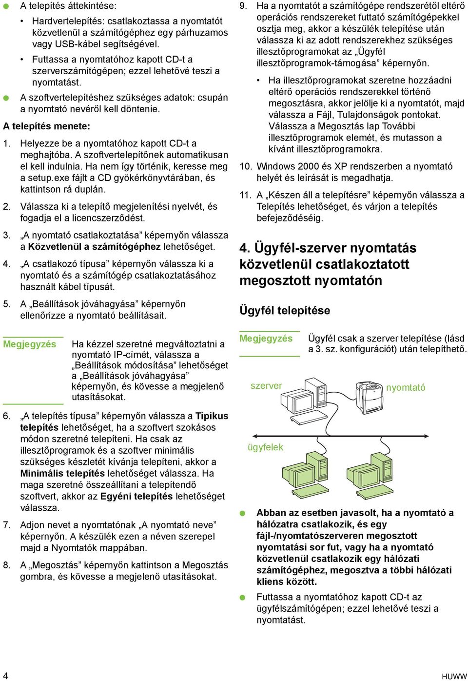 Helyezze be a nyomtatóhoz kapott CD-t a meghajtóba. A szoftvertelepítőnek automatikusan el kell indulnia. Ha nem így történik, keresse meg a setup.