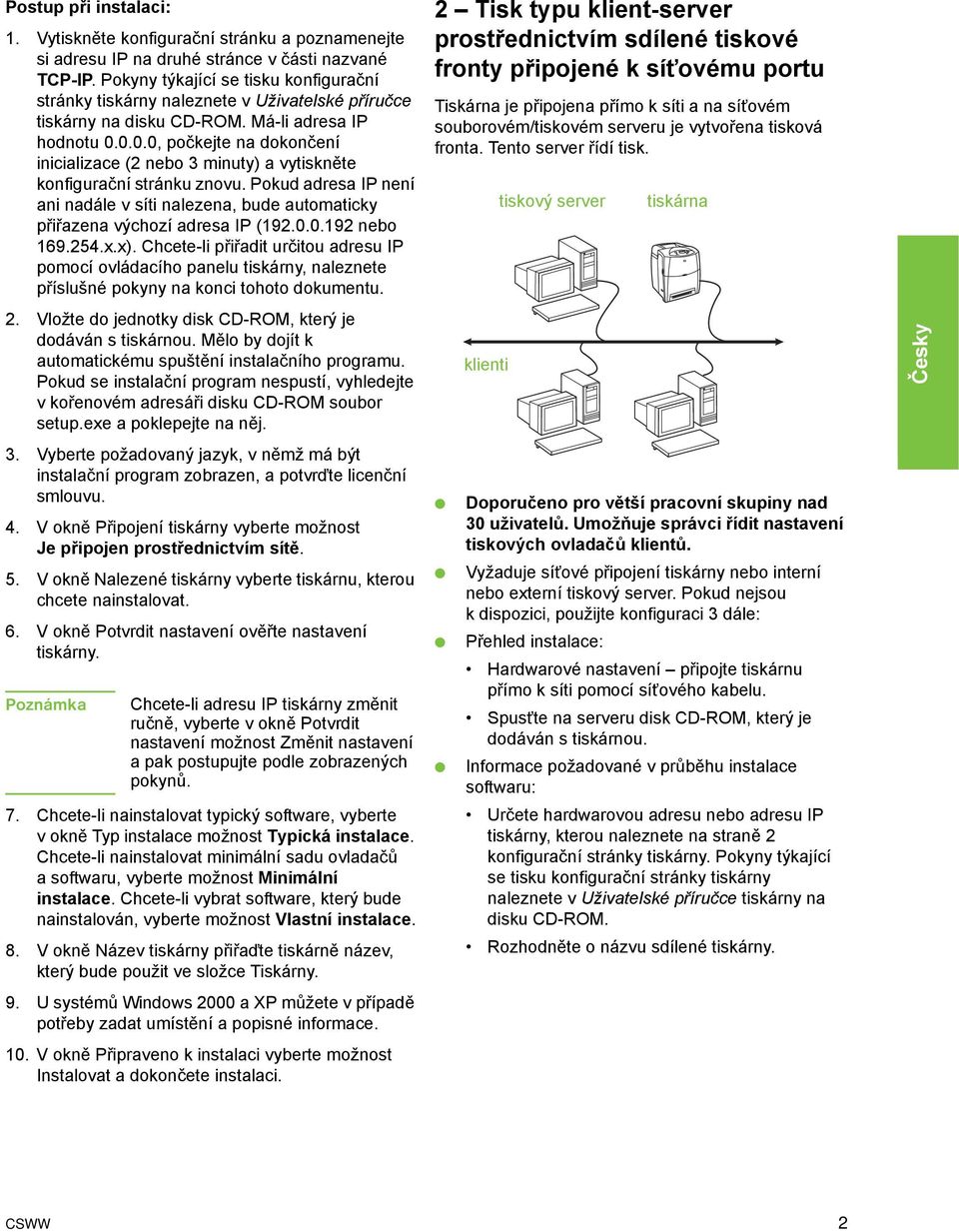 0.0.0, počkejte na dokončení inicializace (2 nebo 3 minuty) a vytiskněte konfigurační stránku znovu. Pokud adresa IP není ani nadále v síti nalezena, bude automaticky přiřazena výchozí adresa IP (192.