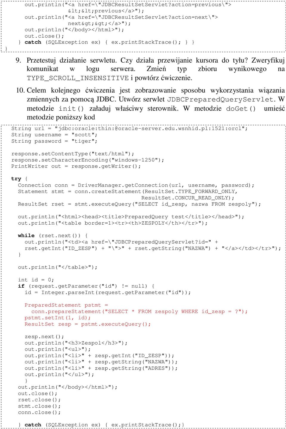 Zmień typ zbioru wynikowego na TYPE_SCROLL_INSENSITIVE i powtórz ćwiczenie. 10. Celem kolejnego ćwiczenia jest zobrazowanie sposobu wykorzystania wiązania zmiennych za pomocą JDBC.