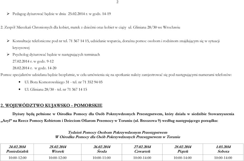 71 367 14 15, udzielanie wsparcia, doraźna pomoc osobom i rodzinom znajdującym się w sytuacji kryzysowej Psycholog dyżurować będzie w następujących terminach 27.02.2014 r. w godz.