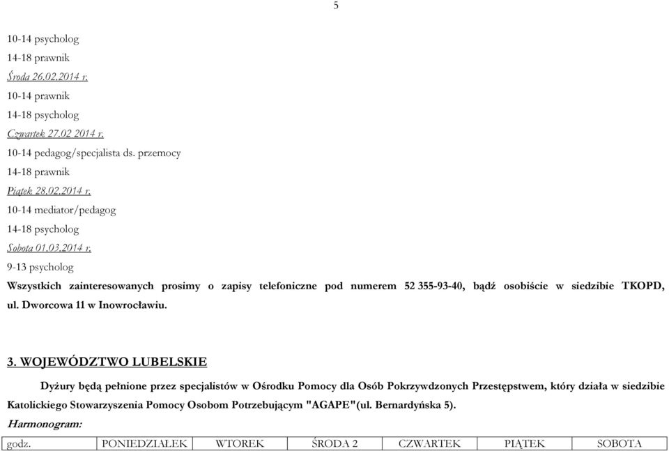 3. WOJEWÓDZTWO LUBELSKIE Dyżury będą pełnione przez specjalistów w Ośrodku Pomocy dla Osób Pokrzywdzonych Przestępstwem, który działa w siedzibie Katolickiego Stowarzyszenia