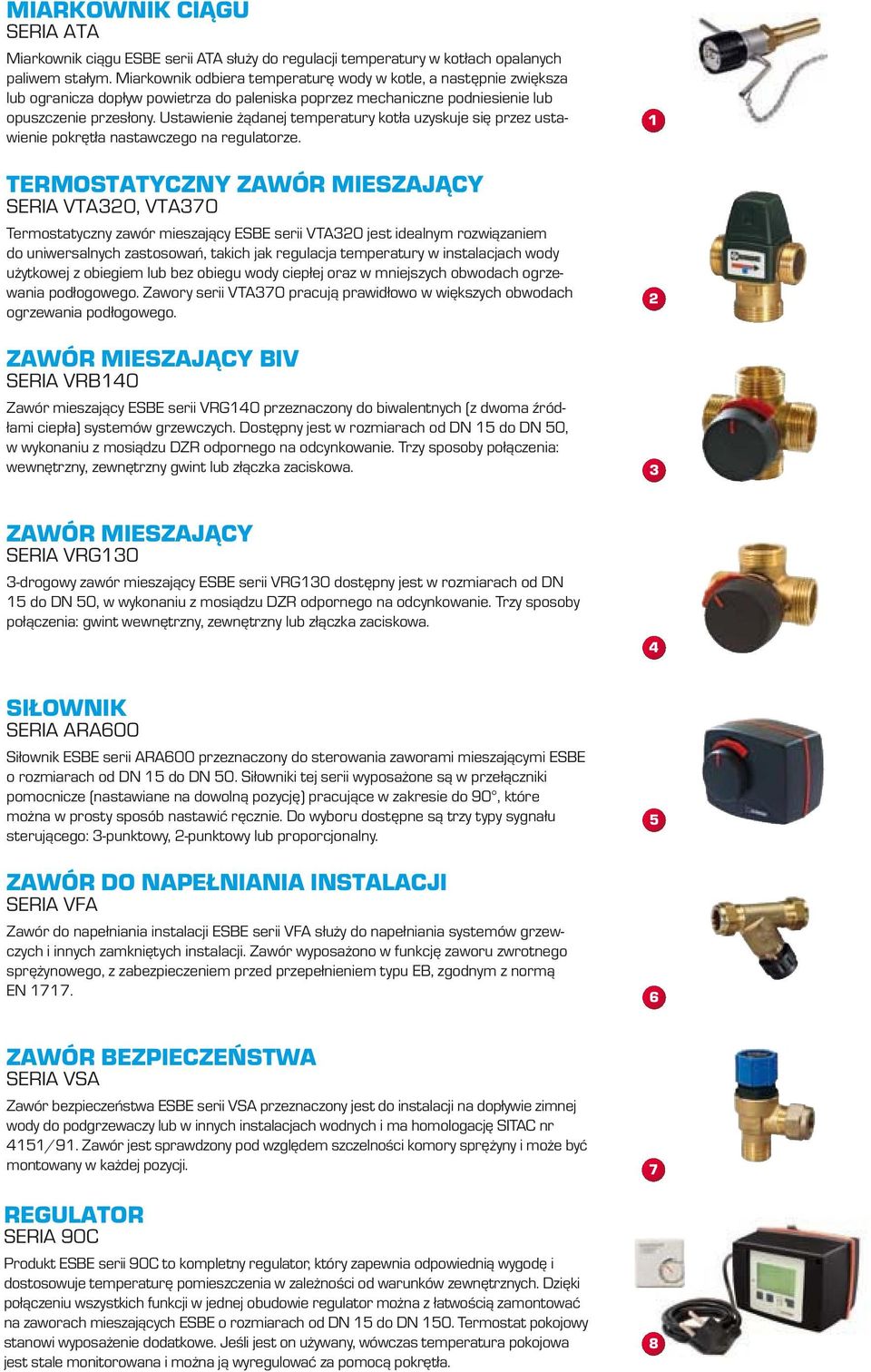 Ustawienie żądanej temperatury kotła uzyskuje się przez ustawienie pokrętła nastawczego na regulatorze.