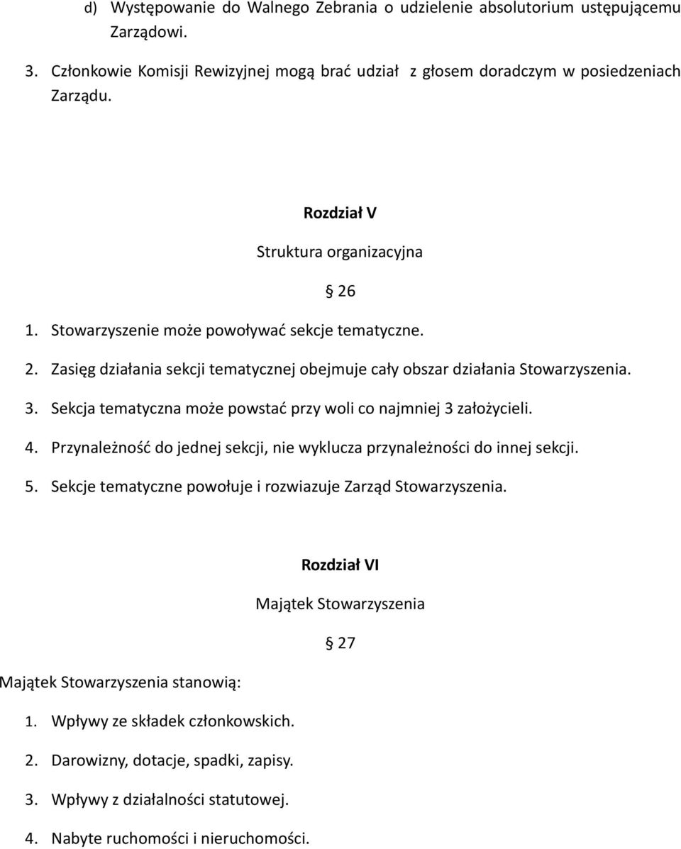 Sekcja tematyczna może powstać przy woli co najmniej 3 założycieli. 4. Przynależność do jednej sekcji, nie wyklucza przynależności do innej sekcji. 5.