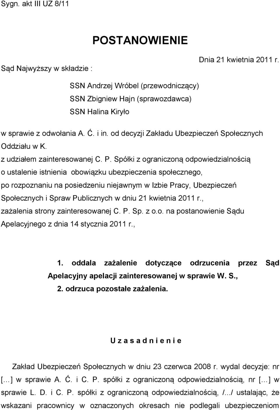 Spółki z ograniczoną odpowiedzialnością o ustalenie istnienia obowiązku ubezpieczenia społecznego, po rozpoznaniu na posiedzeniu niejawnym w Izbie Pracy, Ubezpieczeń Społecznych i Spraw Publicznych w