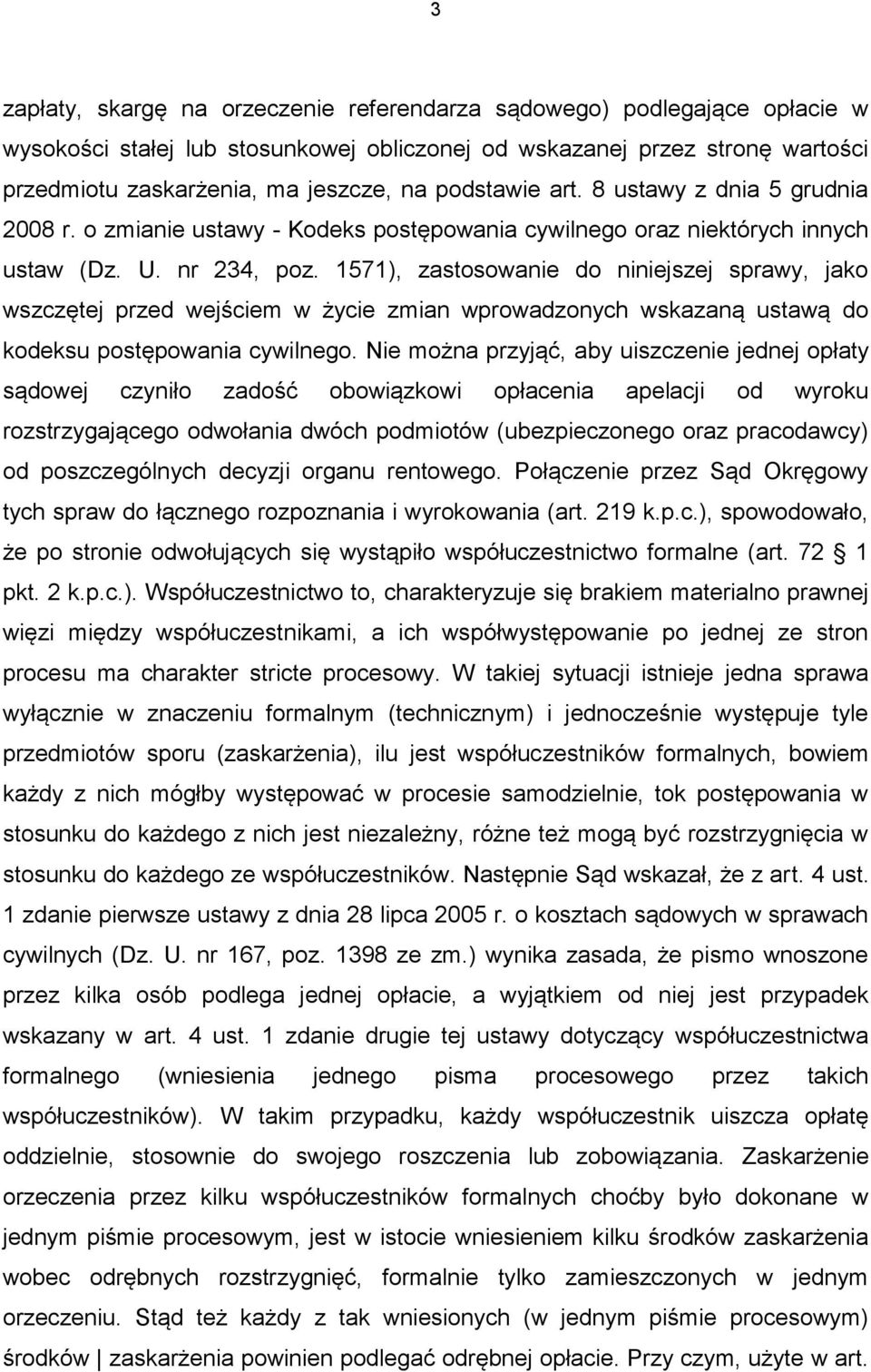 1571), zastosowanie do niniejszej sprawy, jako wszczętej przed wejściem w życie zmian wprowadzonych wskazaną ustawą do kodeksu postępowania cywilnego.