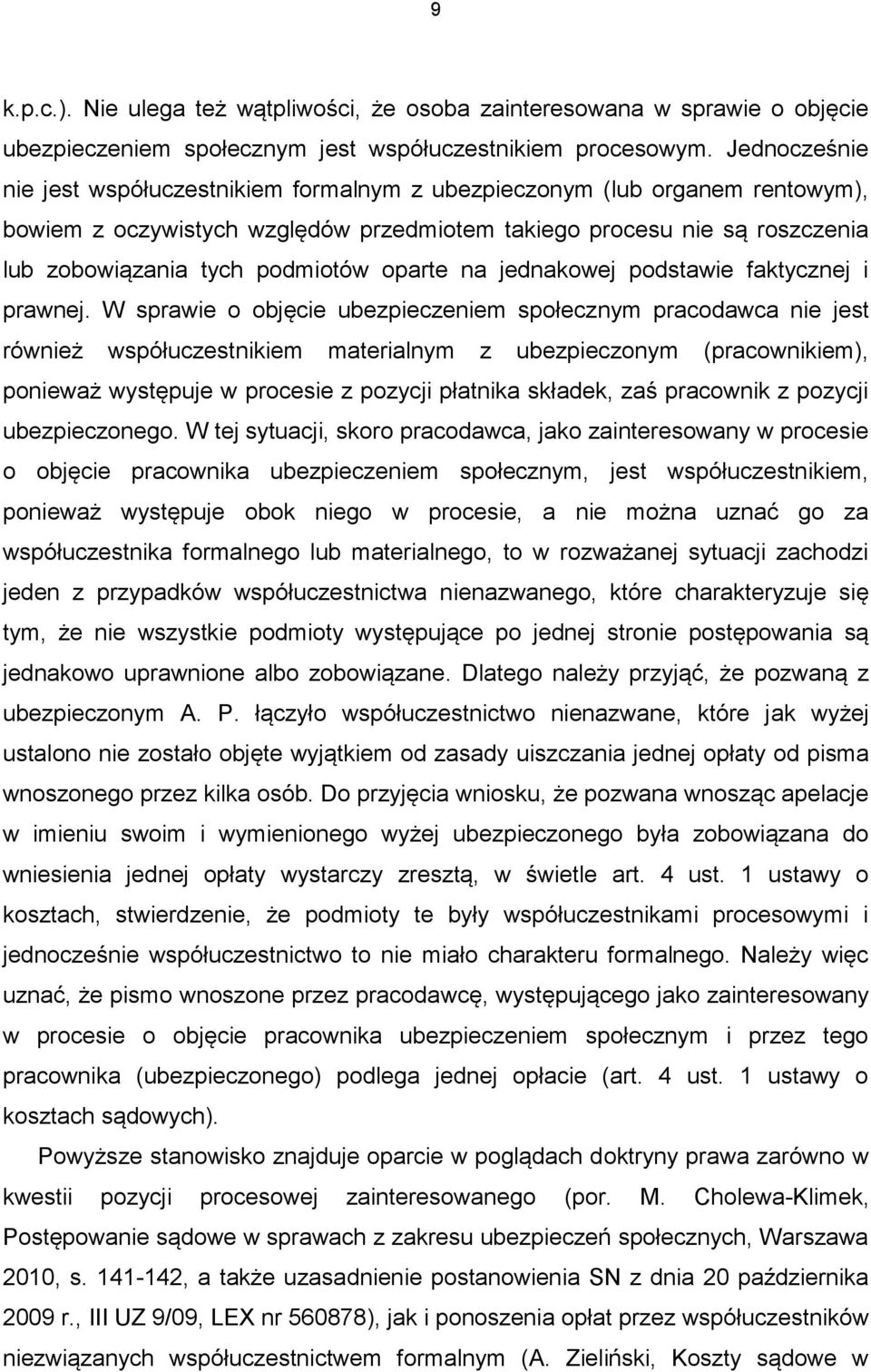 oparte na jednakowej podstawie faktycznej i prawnej.