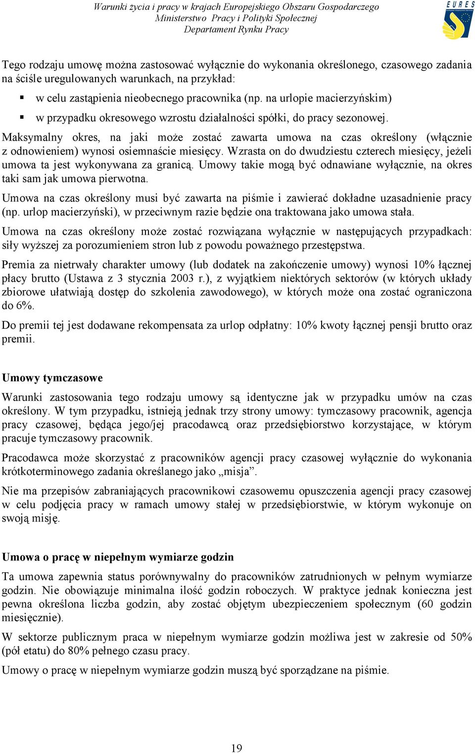 Maksymalny okres, na jaki może zostać zawarta umowa na czas określony (włącznie z odnowieniem) wynosi osiemnaście miesięcy.