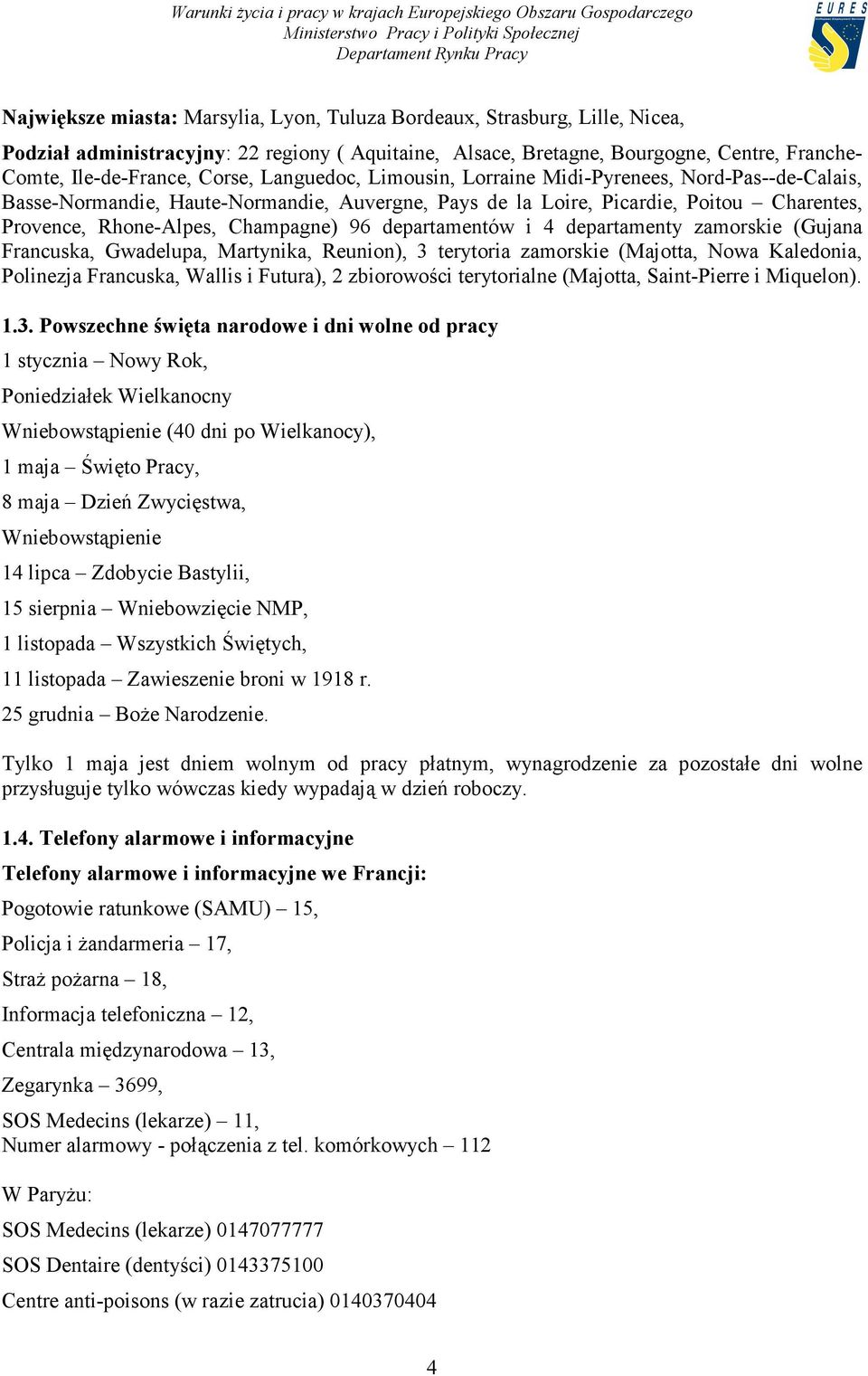 departamentów i 4 departamenty zamorskie (Gujana Francuska, Gwadelupa, Martynika, Reunion), 3 terytoria zamorskie (Majotta, Nowa Kaledonia, Polinezja Francuska, Wallis i Futura), 2 zbiorowości