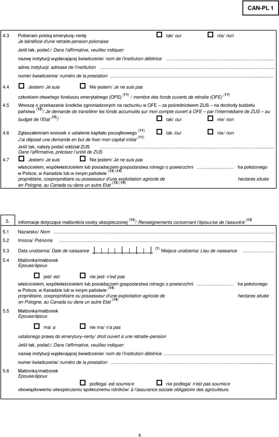 4 Jestem/ Je suis Nie jestem/ Je ne suis pas członkiem otwartego funduszu emerytalnego (OFE) (11) / membre des fonds ouverts de retraite (OFE) (11) 4.