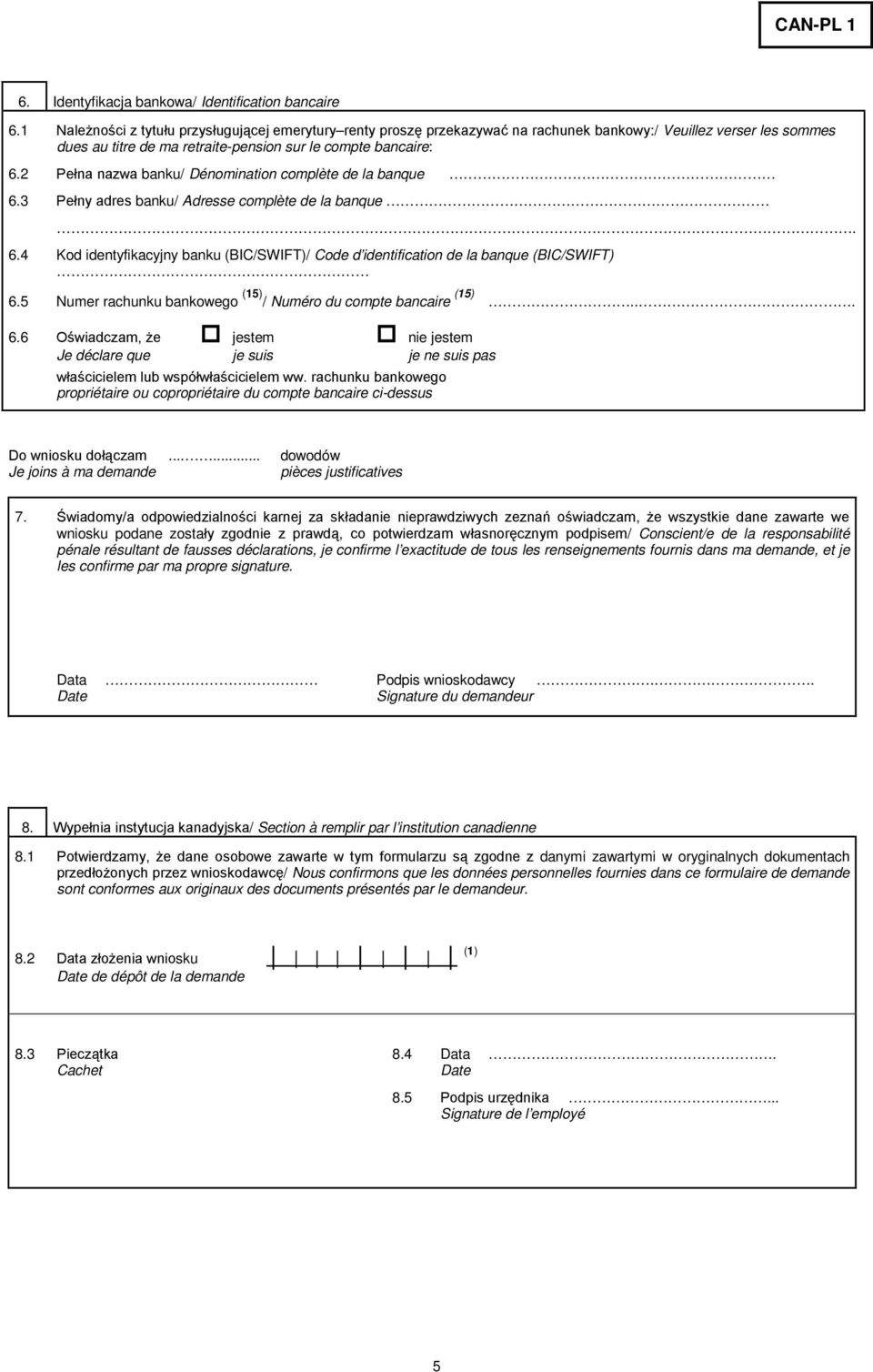 2 Pełna nazwa banku/ Dénomination complète de la banque 6.3 Pełny adres banku/ Adresse complète de la banque. 6.4 Kod identyfikacyjny banku (BIC/SWIFT)/ Code d identification de la banque (BIC/SWIFT) 6.