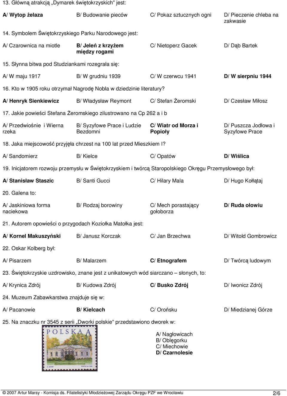 Słynna bitwa pod Studziankami rozegrała się: A/ W maju 1917 B/ W grudniu 1939 C/ W czerwcu 1941 D/ W sierpniu 1944 16. Kto w 1905 roku otrzymał Nagrodę Nobla w dziedzinie literatury?