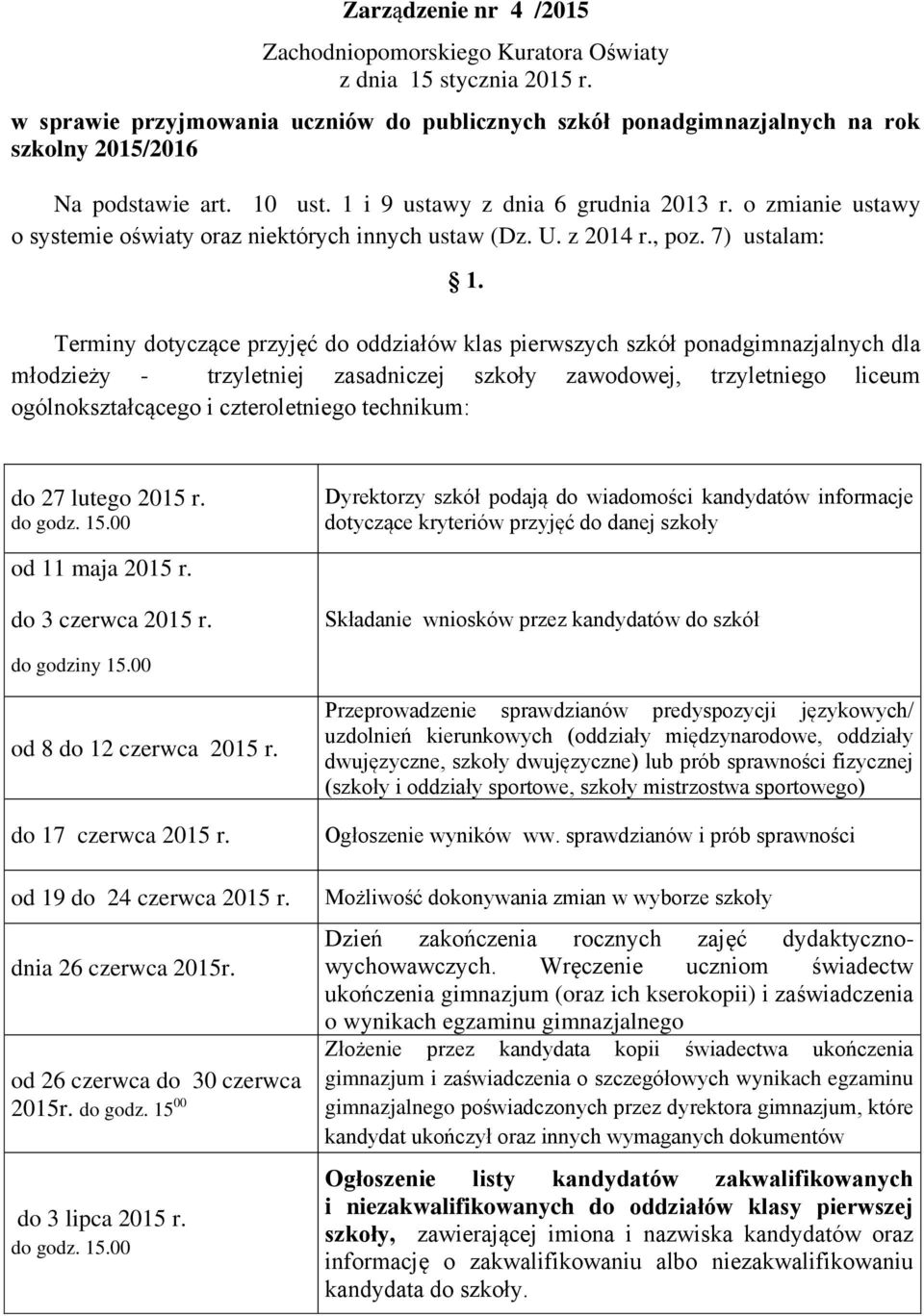 o zmianie ustawy o systemie oświaty oraz niektórych innych ustaw (Dz. U. z 2014 r., poz. 7) ustalam: 1.