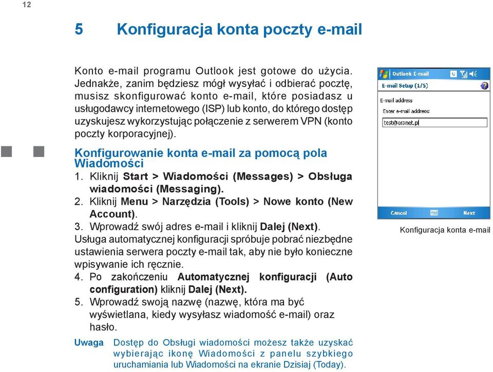 połączenie z serwerem VPN (konto poczty korporacyjnej). Konfigurowanie konta e-mail za pomocą pola Wiadomości 1. Kliknij Start > Wiadomości (Messages) > Obsługa wiadomości (Messaging). 2.