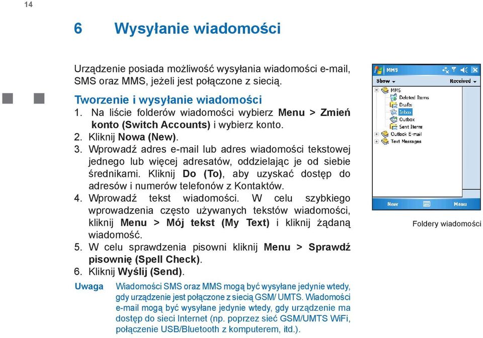 Wprowadź adres e-mail lub adres wiadomości tekstowej jednego lub więcej adresatów, oddzielając je od siebie średnikami. Kliknij Do (To), aby uzyskać dostęp do adresów i numerów telefonów z Kontaktów.