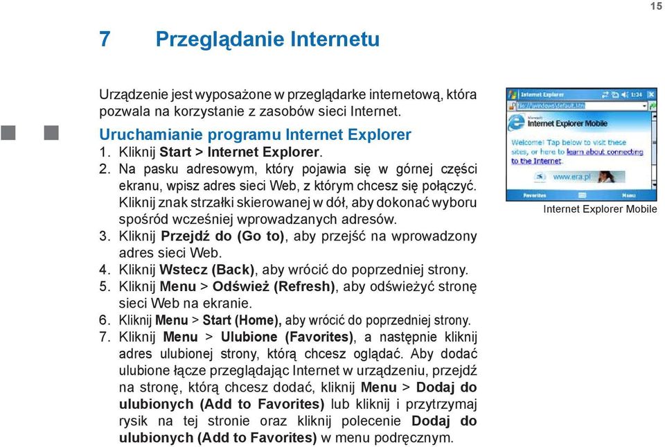 Kliknij znak strzałki skierowanej w dół, aby dokonać wyboru spośród wcześniej wprowadzanych adresów. 3. Kliknij Przejdź do (Go to), aby przejść na wprowadzony adres sieci Web. 4.