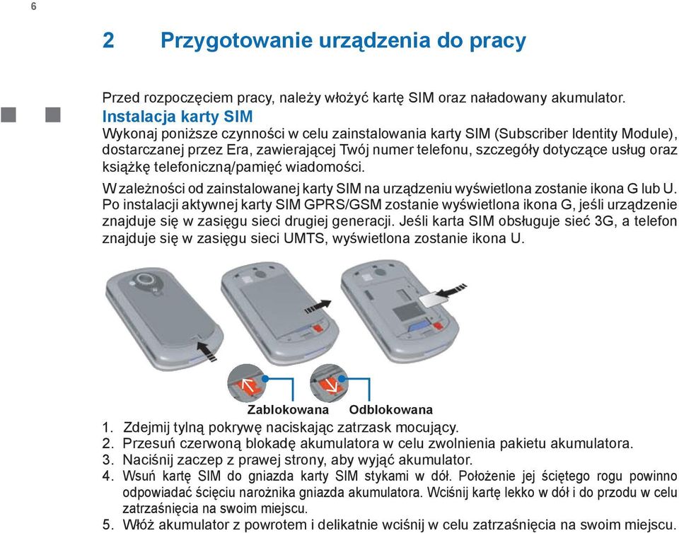 książkę telefoniczną/pamięć wiadomości. W zależności od zainstalowanej karty SIM na urządzeniu wyświetlona zostanie ikona G lub U.