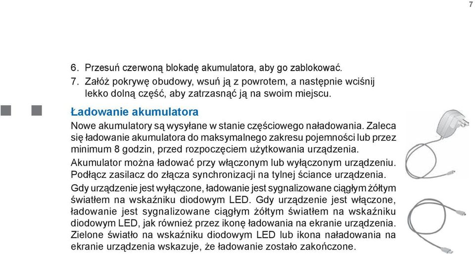 Zaleca się ładowanie akumulatora do maksymalnego zakresu pojemności lub przez minimum 8 godzin, przed rozpoczęciem użytkowania urządzenia.