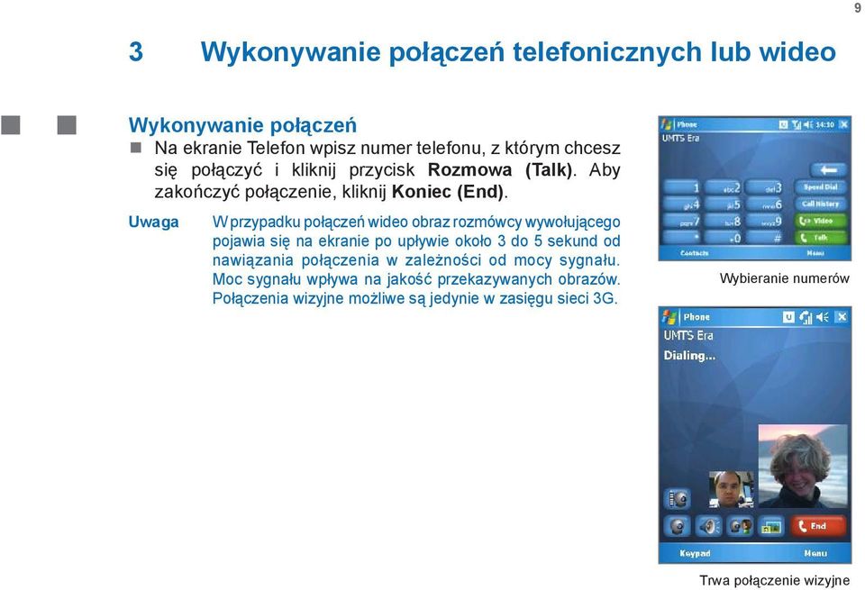 Uwaga W przypadku połączeń wideo obraz rozmówcy wywołującego pojawia się na ekranie po upływie około 3 do 5 sekund od nawiązania