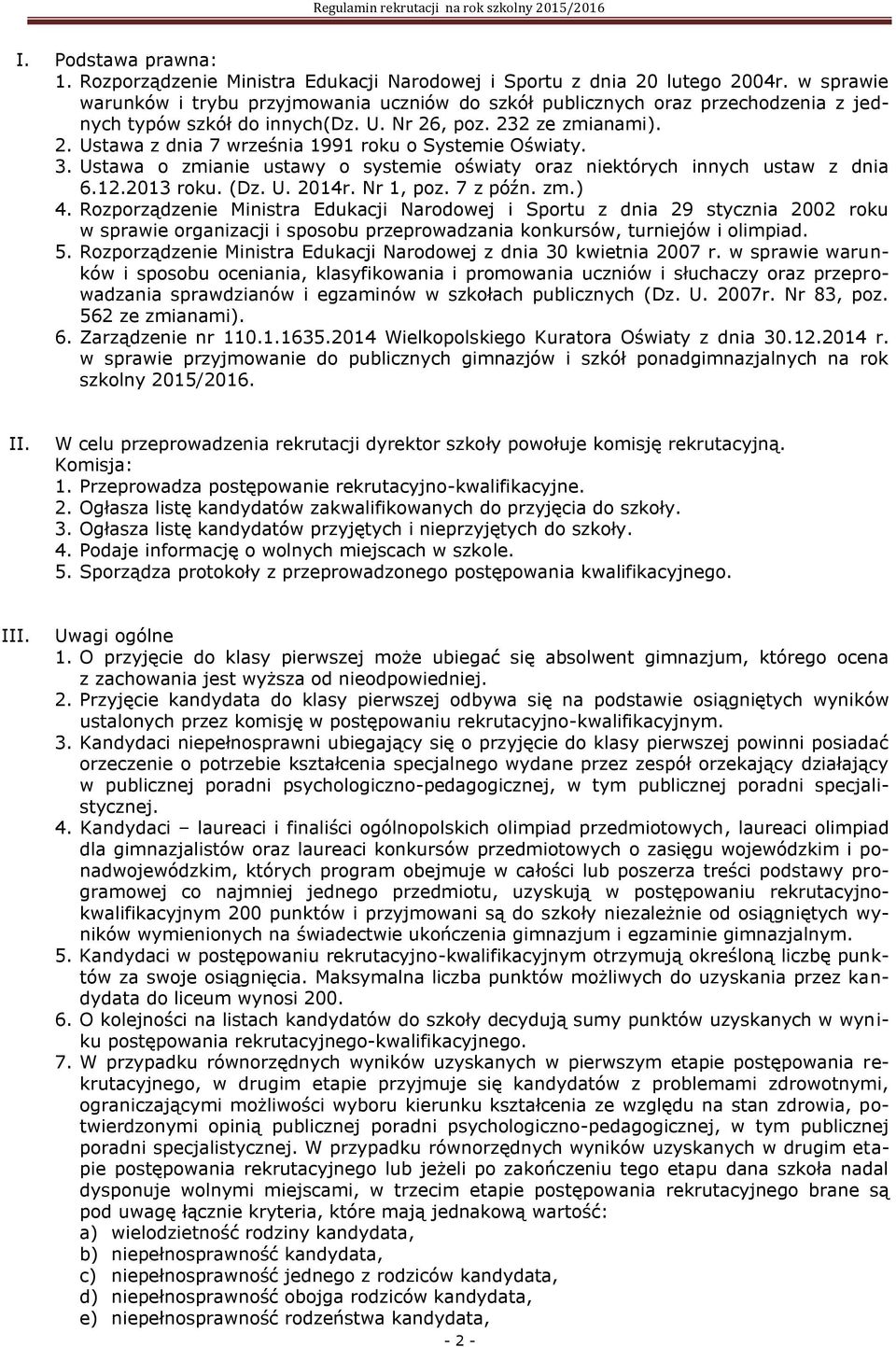 3. Ustawa o zmianie ustawy o systemie oświaty oraz niektórych innych ustaw z dnia 6.12.2013 roku. (Dz. U. 2014r. Nr 1, poz. 7 z późn. zm.) 4.