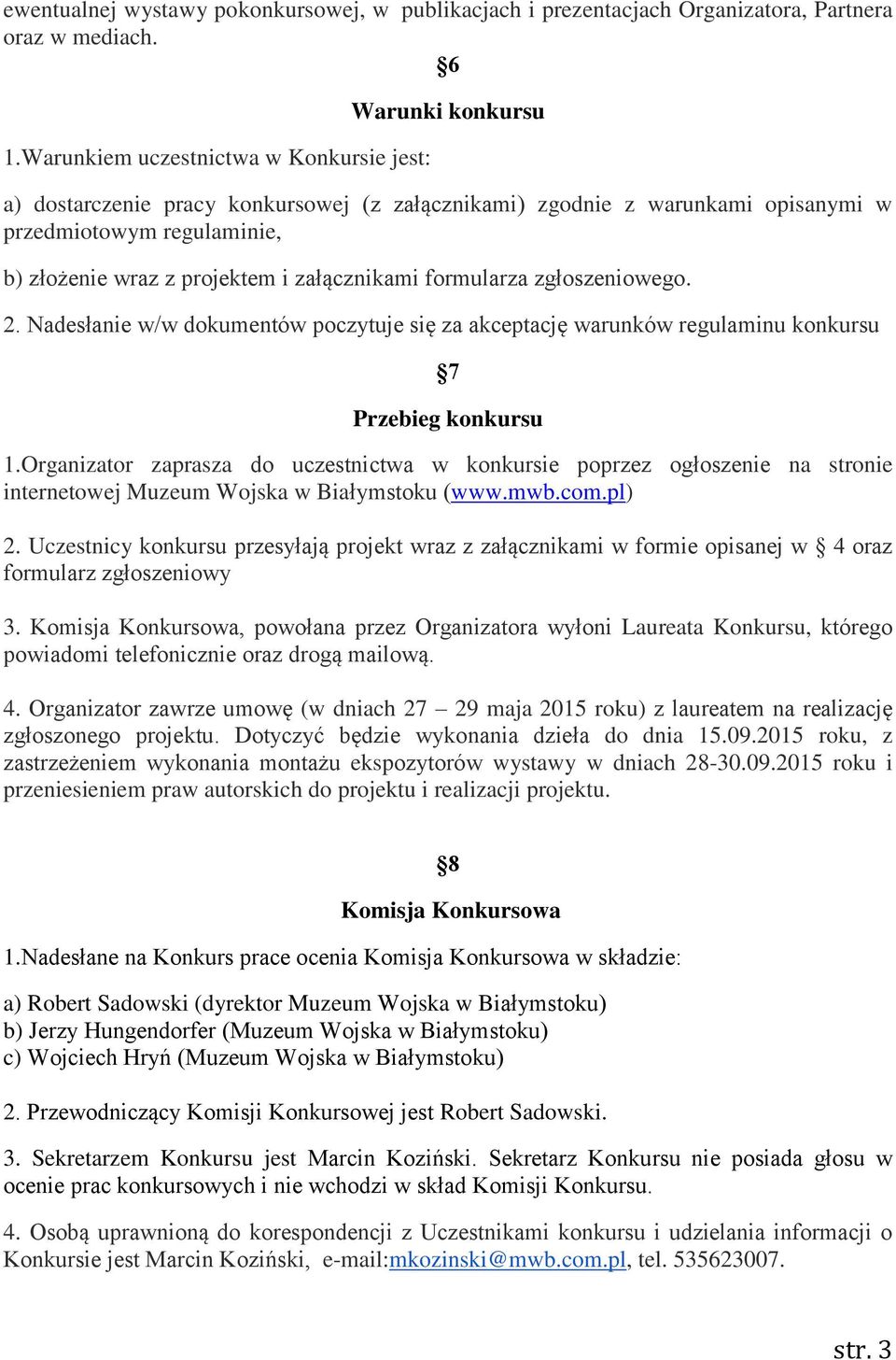 załącznikami formularza zgłoszeniowego. 2. Nadesłanie w/w dokumentów poczytuje się za akceptację warunków regulaminu konkursu 7 Przebieg konkursu 1.