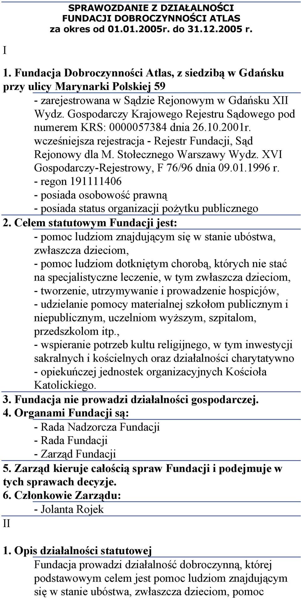 Gospodarczy Krajowego Rejestru Sądowego pod numerem KRS: 0000057384 dnia 26.10.2001r. wcześniejsza rejestracja - Rejestr Fundacji, Sąd Rejonowy dla M. Stołecznego Warszawy Wydz.