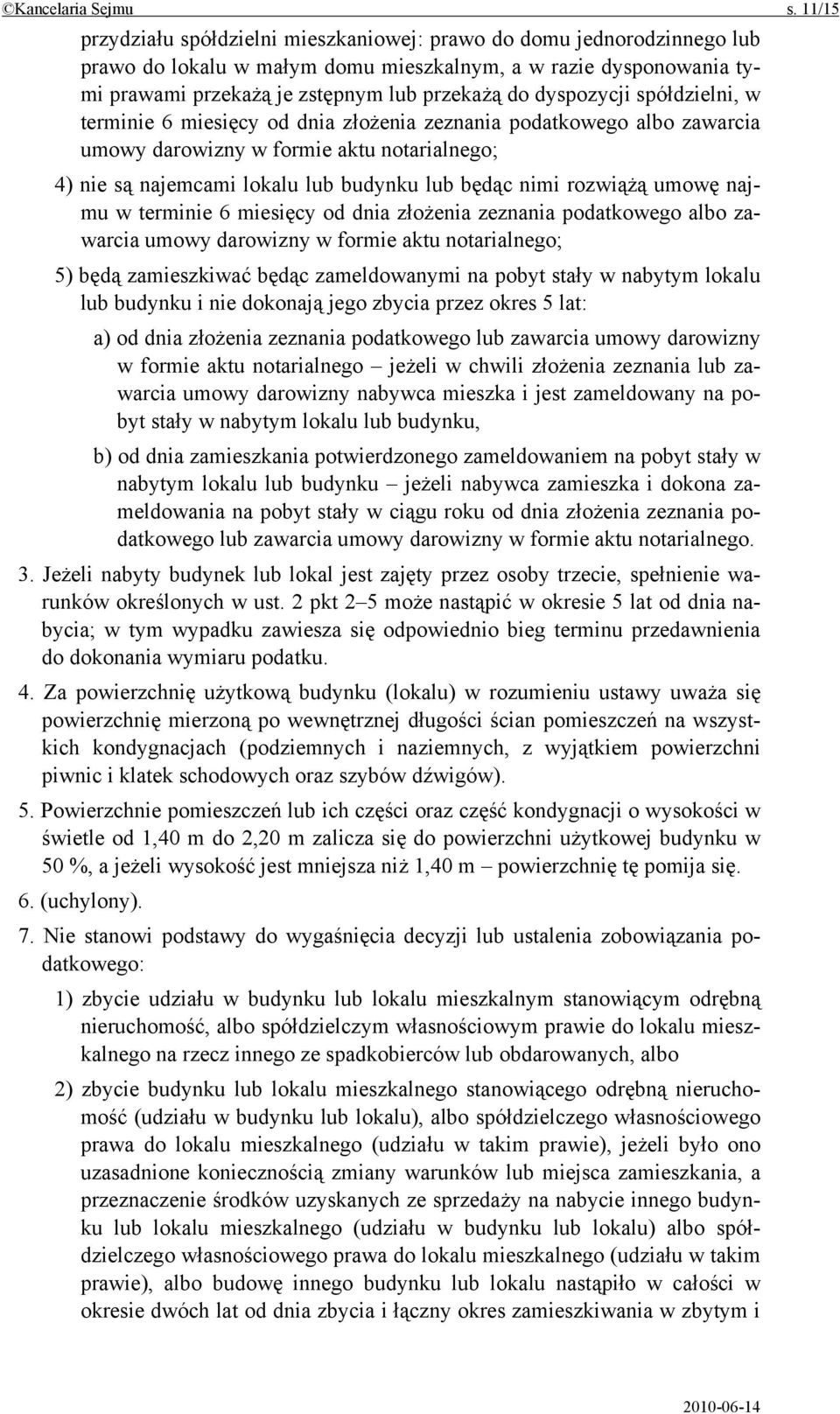 dyspozycji spółdzielni, w terminie 6 miesięcy od dnia złożenia zeznania podatkowego albo zawarcia umowy darowizny w formie aktu notarialnego; 4) nie są najemcami lokalu lub budynku lub będąc nimi